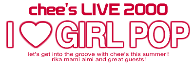 chee's LIVE 2000：I ・ GIRL POP