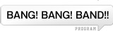 BANG! BANG! BAND!!