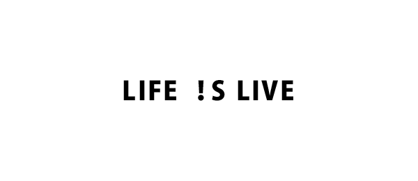 LIFE ！S LIVE