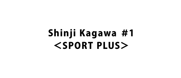Shinji Kagawa ＃1＜SPORT PLUS＞