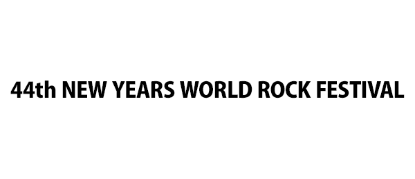 44th NEW YEARS WORLD ROCK FESTIVAL