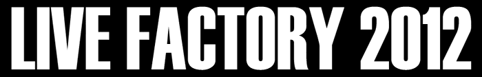 LIVE FACTORY 2012 抽選先行販売開始!
