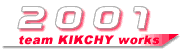 team KIKCHY works 2001