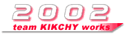 team KIKCHY works 2002