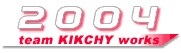 team KIKCHY works 2004