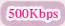 500Kbps