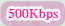 500Kbps